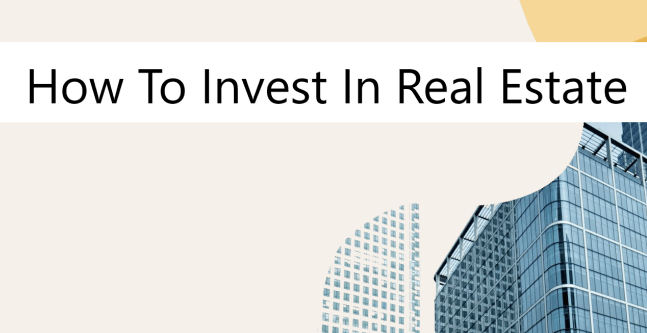 How To Invest In Real Estate