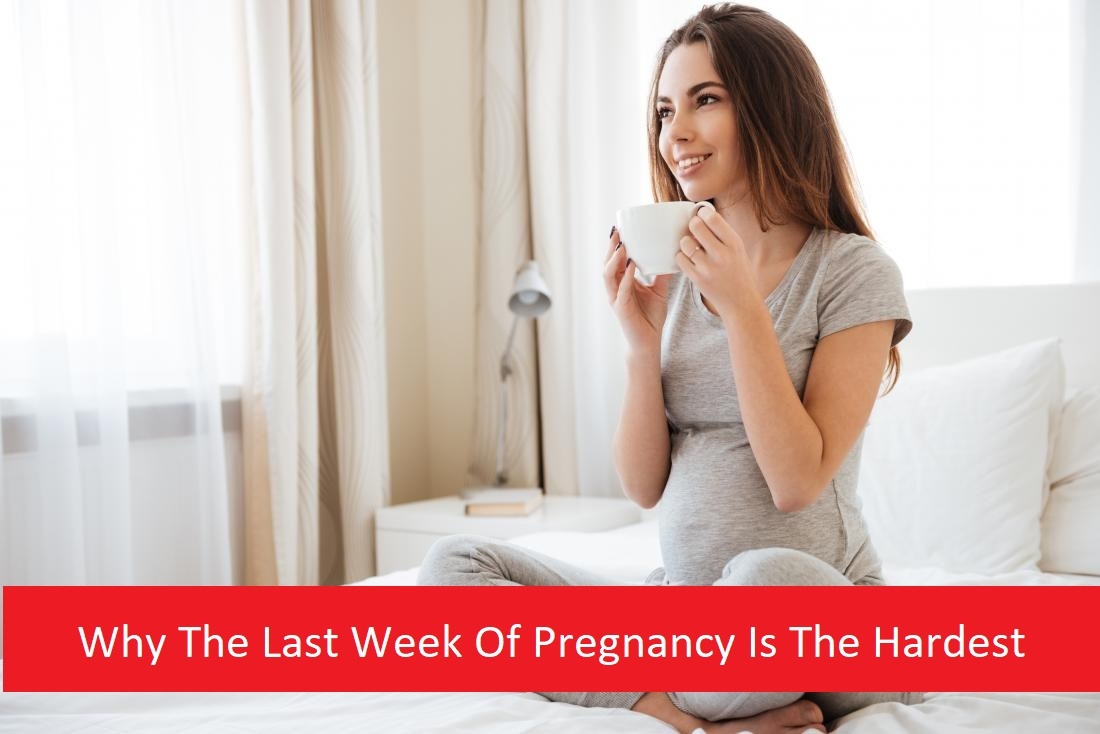 Why The Last Week Of Pregnancy Is The Hardest