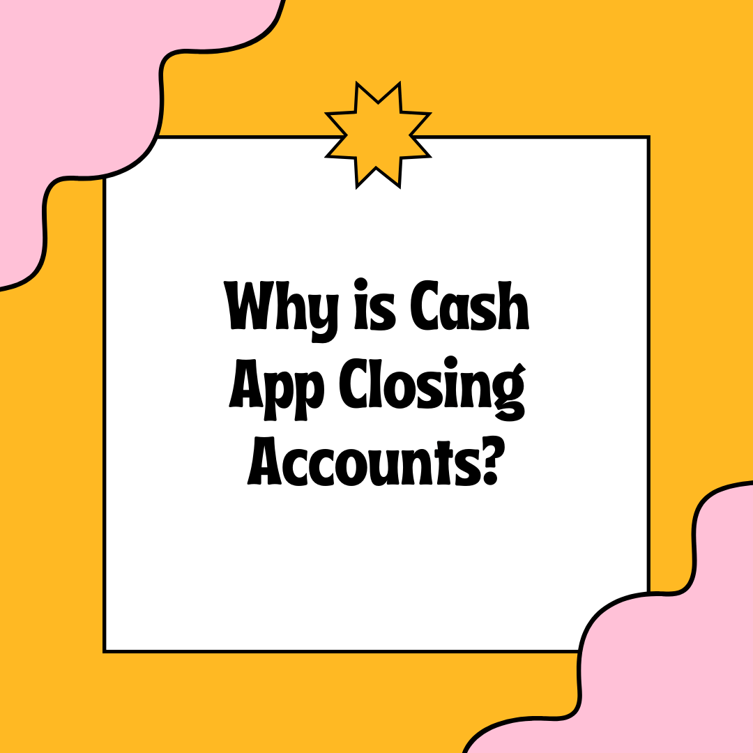 Why is Cash App Closing Accounts?