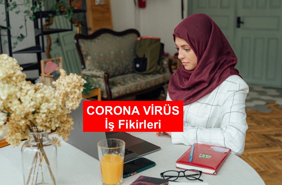 Corona Virüs Ortamında Yapılabilecek 5 İş Fikri